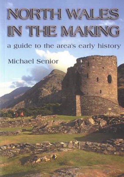 North Wales in the Making, SENIOR,  Michael - Paperback - 9781845241100
