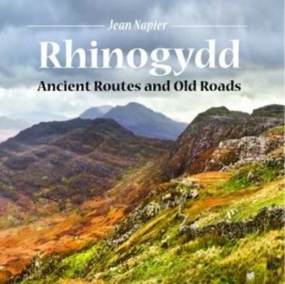Compact Wales: Rhinogydd - Ancient Routes and Old Roads, Jean Napier - Paperback - 9781845242718
