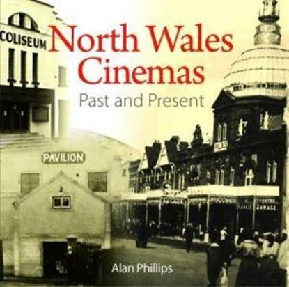 Compact Wales: North Wales Cinemas - Past and Present, Alan Phillips - Paperback - 9781845242800