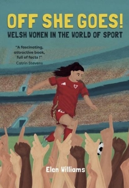 Off She Goes! Welsh Women in the World of Sport, Elen Williams - Paperback - 9781845279875