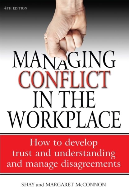 Managing Conflict in the Workplace 4th Edition, Shay Mcconnon ; Margaret McConnon ; Shannon McConnon - Paperback - 9781845284138