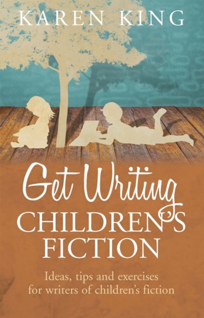 Get Writing Children's Fiction, Karen King - Paperback - 9781845285067