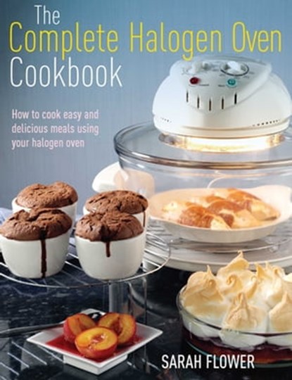 The Complete Halogen Oven Cookbook, Sarah Flower - Ebook - 9781845285418