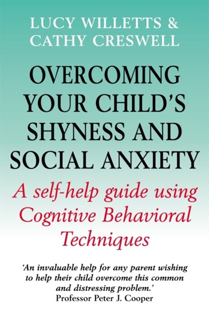 Overcoming Your Child's Shyness and Social Anxiety, Lucy Willetts ; Cathy Creswell - Paperback - 9781845290870