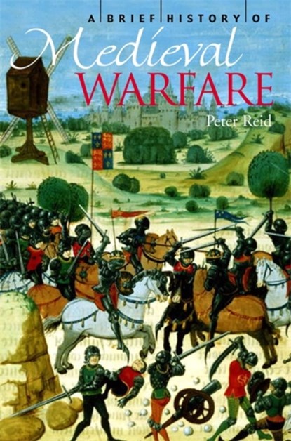 A Brief History of Medieval Warfare, Peter Reid - Paperback - 9781845295349