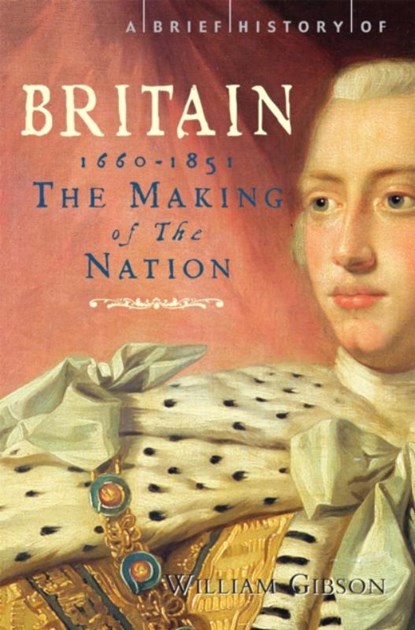 A Brief History of Britain 1660 - 1851, William Gibson - Paperback - 9781845297152