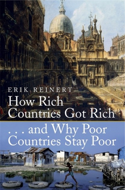 How Rich Countries Got Rich and Why Poor Countries Stay Poor, Erik S. Reinert - Paperback - 9781845298746
