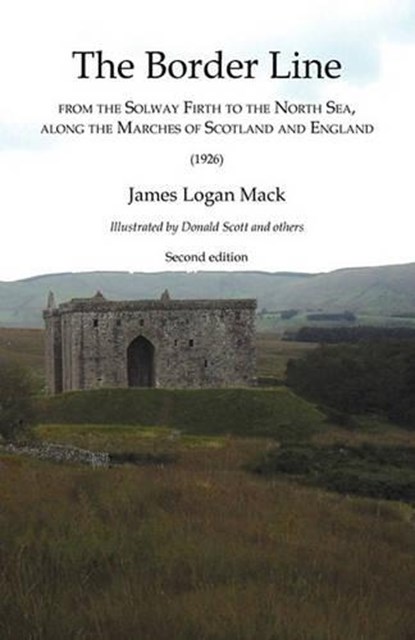 Border Line from the Solway Firth to the North Sea, Along the Marches of Scotland and England, The (1926), James Logan Mack - Overig - 9781845300982