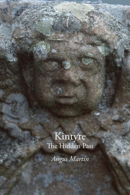 Kintyre: The Hidden Past, Angus Martin - Paperback - 9781845301507