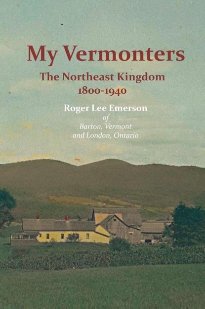 My Vermonters: The Northeast Kingdom 1800-1940, Roger Lee Emerson - Paperback - 9781845301576