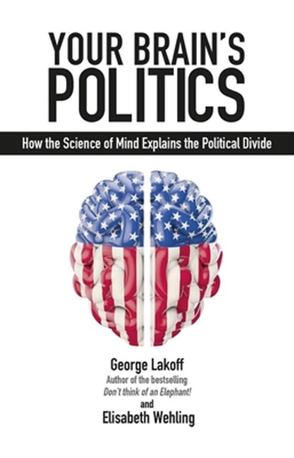 Your Brain's Politics, George Lakoff ; Elisabeth Wehling - Paperback - 9781845409210