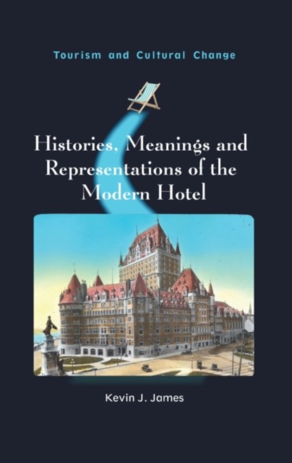 Histories, Meanings and Representations of the Modern Hotel, Kevin J. James - Gebonden - 9781845416591