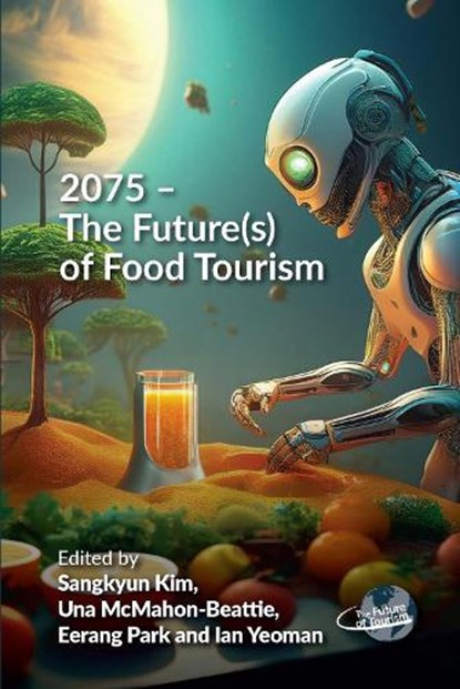 2075 – The Future(s) of Food Tourism, Sangkyun Kim ; Una McMahon-Beattie ; Eerang Park - Paperback - 9781845419196
