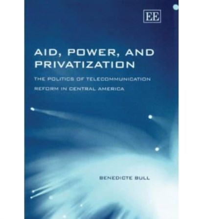 Aid, Power, and Privatization, Benedicte Bull - Gebonden - 9781845421748