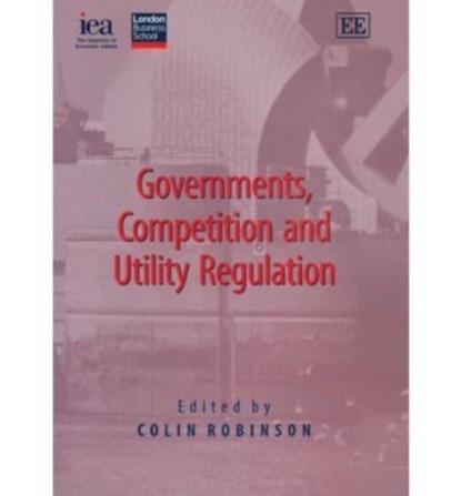 Governments, Competition and Utility Regulation, Colin Robinson - Gebonden - 9781845422097