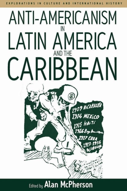 Anti-americanism in Latin America and the Caribbean, Alan McPherson - Gebonden - 9781845451417