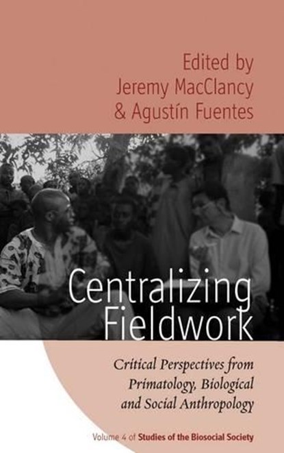 Centralizing Fieldwork, Jeremy MacClancy ; Agustin Fuentes - Paperback - 9781845457433