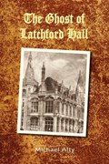 The Ghost of Latchford Hall | Michael Alty | 