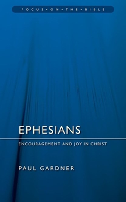 Ephesians: Encouragement and Joy in Christ, Paul Gardner - Paperback - 9781845502645