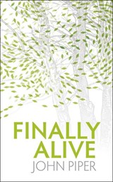 Finally Alive - John Piper - 9781845504212
