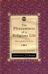 The Pleasantness of a Religious Life - Matthew Henry - 9781845506513