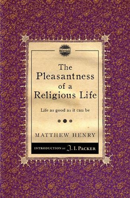 The Pleasantness of a Religious Life, Matthew Henry - Paperback - 9781845506513