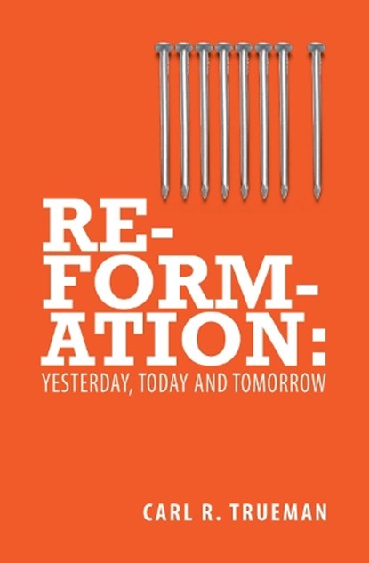 Reformation, Carl R. Trueman - Paperback - 9781845507015