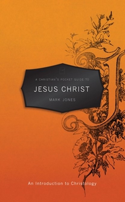 A Christian's Pocket Guide to Jesus Christ, Mark Jones - Paperback - 9781845509514
