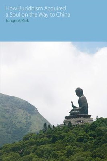 How Buddhism Acquired a Soul on the Way to China, Jungnok Park - Paperback - 9781845539979