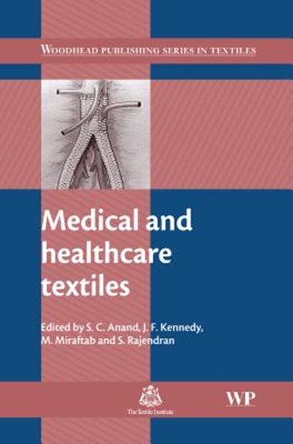 Medical and Healthcare Textiles, ANAND,  S C (University of Bolton, UK) ; Kennedy, J F (University of Birmingham) ; Miraftab, M (University of Bolton, UK) - Gebonden - 9781845692247
