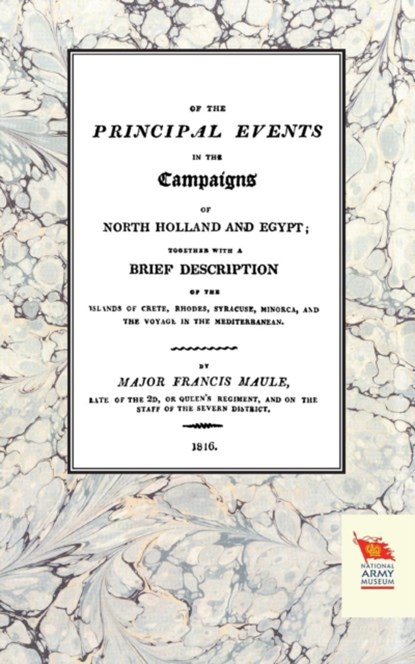 Memoirs of the Principal Events in the Campaigns of North Holland and Egypt (1799-1804), Major Francis Maule - Paperback - 9781845747428