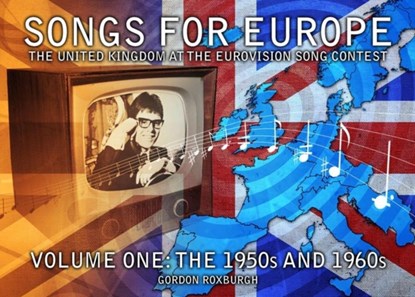 Songs for Europe: The United Kingdom at the Eurovision Song Contest, Gordon Roxburgh - Paperback - 9781845830656