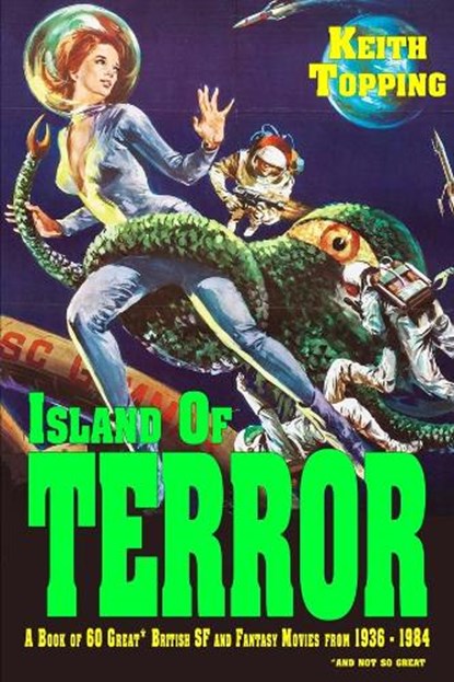 Island of Terror: A Guide to 60 Great British SF and Fantasy Movies From 1936 – 1984, Keith Topping - Paperback - 9781845832513