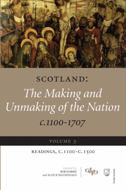 Scotland: The Making and Unmaking of the Nation c.1100-1707, Alan R. (Senior Lecturer in History MacDonald ; Bob (CUF Lecturer Harris - Paperback - 9781845860059
