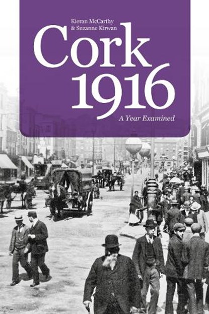 Cork 1916, Kieran McCarthy ; Suzanne Kirwan - Paperback - 9781845882457