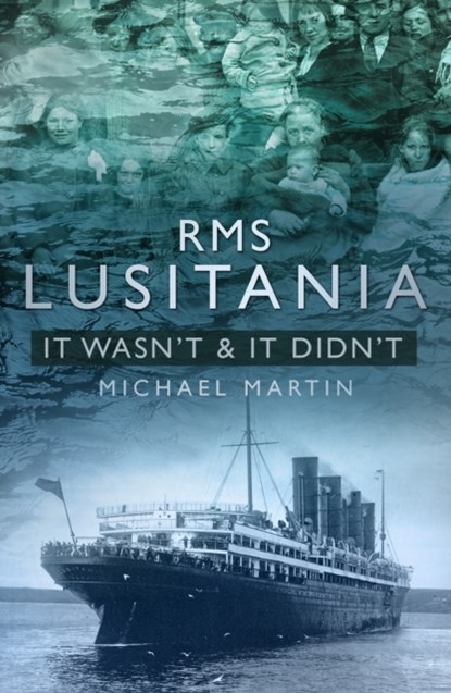 RMS Lusitania: It Wasn't and It Didn't, Michael Martin - Paperback - 9781845888541