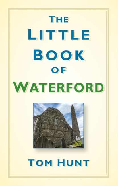 The Little Book of Waterford, Dr Tom Hunt - Gebonden - 9781845889067