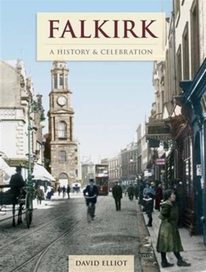 Falkirk - A History And Celebration, David Elliot - Paperback - 9781845897000
