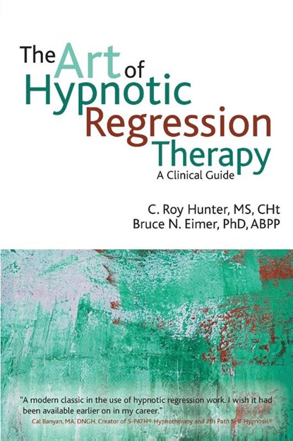 The Art of Hypnotic Regression Therapy, C Roy Hunter ; Bruce N Eimer - Paperback - 9781845908515