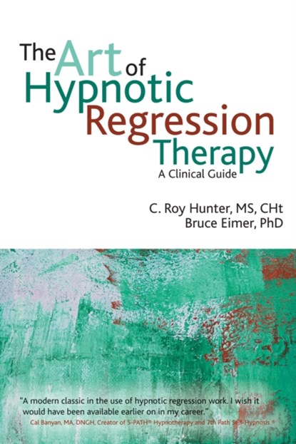 The Art of Hypnotic Regression Therapy, C Roy Hunter ; Bruce N Eimer - Paperback - 9781845908515