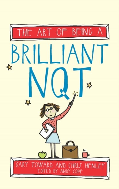 The Art of Being a Brilliant NQT, Chris Henley ; Gary Toward ; Andy Cope - Paperback - 9781845909406