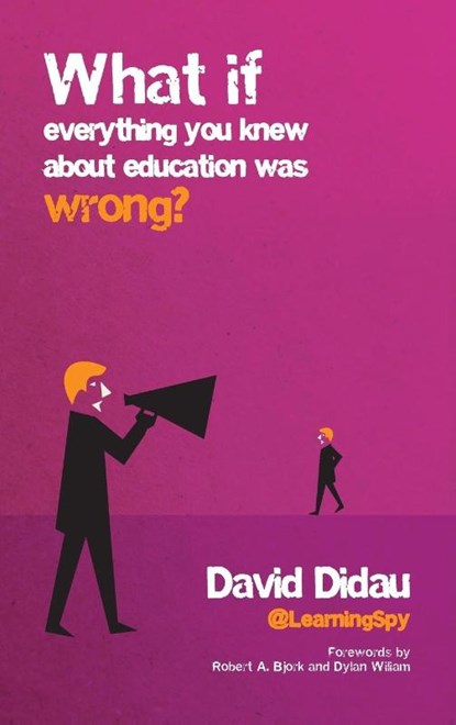 What if everything you knew about education was wrong?, David Didau - Gebonden - 9781845909635