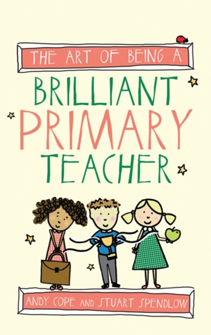 The Art of Being a Brilliant Primary Teacher, Andy Cope - Paperback - 9781845909932