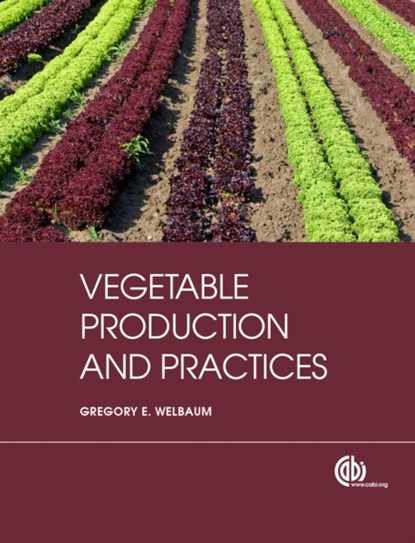 Vegetable Production and Practices, GREGORY E (VIRGINIA TECH UNIVERSITY,  USA) Welbaum - Paperback - 9781845938024