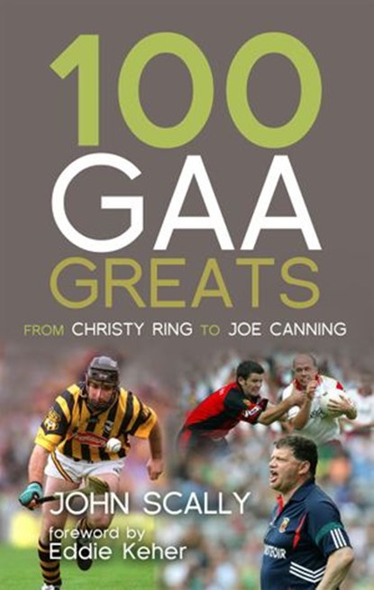 100 GAA Greats, John Scally - Ebook - 9781845969431