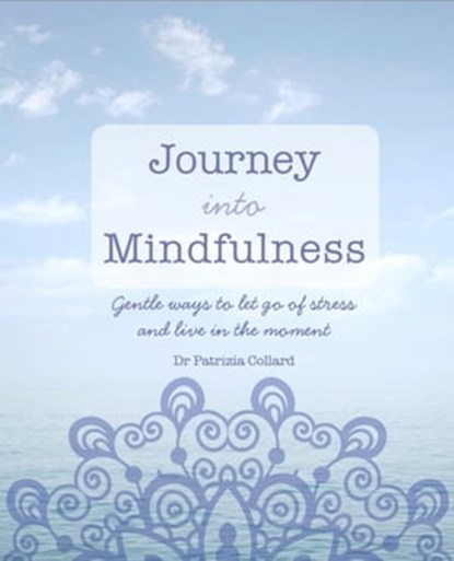 Journey into Mindfulness, Dr Patrizia Collard - Ebook - 9781846014567