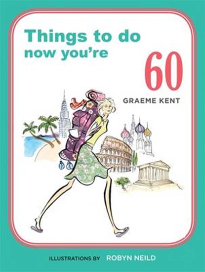 Things to do now you're 60, KENT,  Graeme - Paperback - 9781846015151