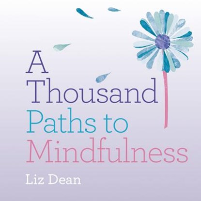 A Thousand Paths to Mindfulness, Liz Dean - Paperback - 9781846015731