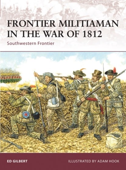 Frontier Militiaman in the War of 1812, Ed Gilbert - Paperback - 9781846032752