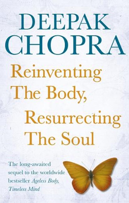 Reinventing the Body, Resurrecting the Soul, Dr Deepak Chopra - Paperback - 9781846042270